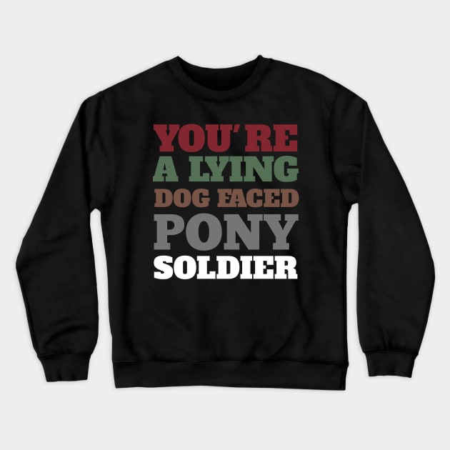 You're a lying dog faced pony soldier Funny Meme Biden Quote Crewneck Sweatshirt by Smartdoc
